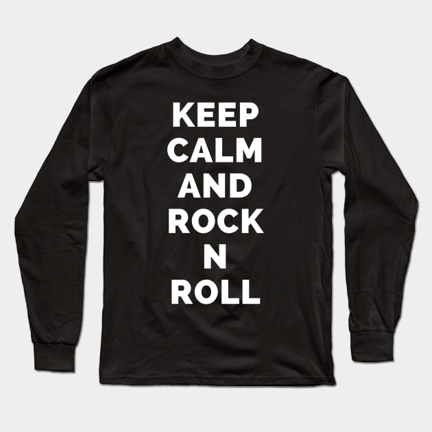 Keep Calm And Rock N Roll - Black And White Simple Font - Funny Meme Sarcastic Satire - Self Inspirational Quotes - Inspirational Quotes About Life and Struggles Long Sleeve T-Shirt by Famgift